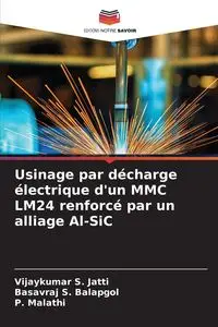 Usinage par décharge électrique d'un MMC LM24 renforcé par un alliage Al-SiC - Jatti Vijaykumar S.