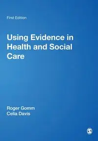 Using Evidence in Health and Social Care - Gomm Roger