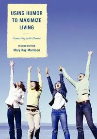 Using Humor to Maximize Living - Mary Kay Morrison