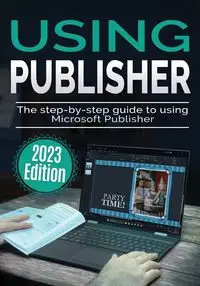 Using Microsoft Publisher - 2023 Edition - Wilson Kevin