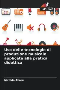 Uso delle tecnologie di produzione musicale applicate alla pratica didattica - Abreu Nivaldo