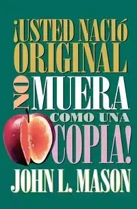 Usted Nacio Original, No Muera Como Una Copia! = You're Born an Original, Don't Die a Copy! - Mason John