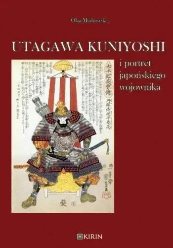 Utagawa Kuniyoshi i portret japońskiego wojownika - Olga Mądrowska