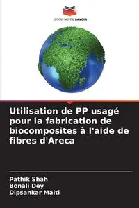 Utilisation de PP usagé pour la fabrication de biocomposites à l'aide de fibres d'Areca - Shah Pathik