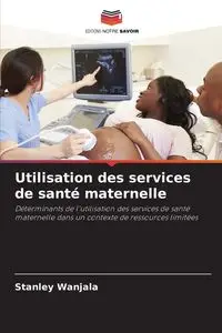 Utilisation des services de santé maternelle - Stanley Wanjala