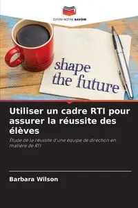 Utiliser un cadre RTI pour assurer la réussite des élèves - Wilson Barbara