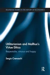 Utilitarianism and Malthus' Virtue Ethics - Sergio Cremaschi