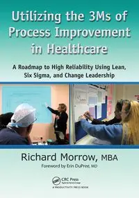 Utilizing the 3Ms of Process Improvement in Healthcare - Richard Morrow