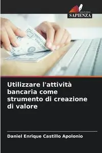 Utilizzare l'attività bancaria come strumento di creazione di valore - Daniel Enrique Castillo Apolonio