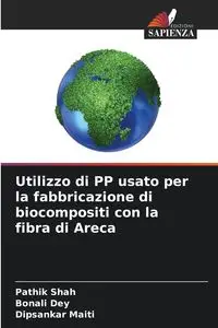 Utilizzo di PP usato per la fabbricazione di biocompositi con la fibra di Areca - Shah Pathik