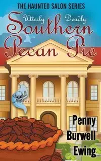 Utterly Deadly Southern Pecan Pie - Penny Ewing Burwell