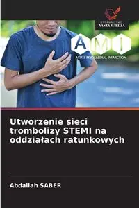 Utworzenie sieci trombolizy STEMI na oddziałach ratunkowych - SABER Abdallah