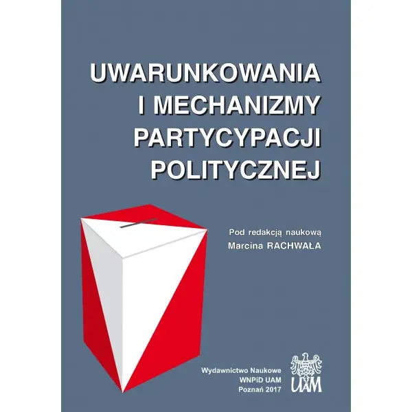 Uwarunkowania i mechanizmy partycypacji politycznej - RED. MARCIN RACHWAŁ