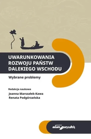 Uwarunkowania rozwoju państw Dalekiego Wschodu - Joanna Marszałek-Kawa, Renata Podgórzańska
