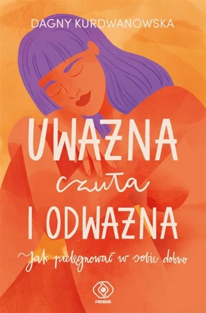 Uważna, czuła i odważna - Dagny Kurdwanowska