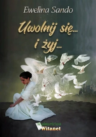 Uwolnij się... i żyj... - Ewelina Sando