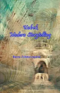 Uzbek Modern Storytelling - Barno Eshmurzayeva