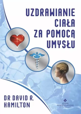 Uzdrawianie ciała za pomocą umysłu - dr David R. Hamilton