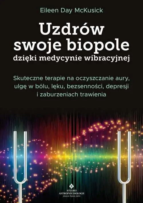 Uzdrów swoje biopole dzięki medycynie wibracyjnej - Eileen Day McKusick