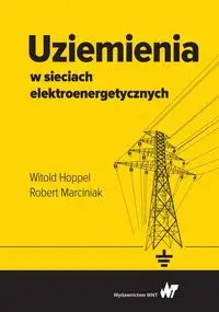 Uziemienia w sieciach elektroenergetycznych - Witold Hoppel, Robert Marciniak