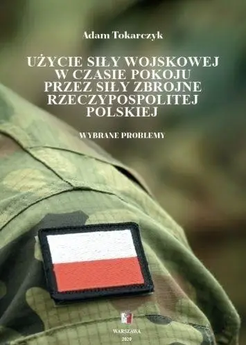 Użycie siły wojskowej w czasie pokoju przez siły.. - Adam Tokarczyk