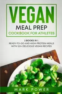 VEGAN MEAL PREP COOKBOOK FOR ATHLETES - Mark Power