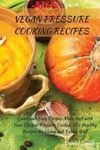 VEGAN PRESSURE COOKING RECIPES - Daniel Smith