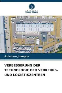 VERBESSERUNG DER TECHNOLOGIE DER VERKEHRS- UND LOGISTIKZENTREN - Jusupov Azizzhon