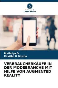 VERBRAUCHERKÄUFE IN DER MODEBRANCHE MIT HILFE VON AUGMENTED REALITY - D Mythriya