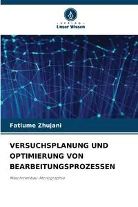 VERSUCHSPLANUNG UND OPTIMIERUNG VON BEARBEITUNGSPROZESSEN - Zhujani Fatlume