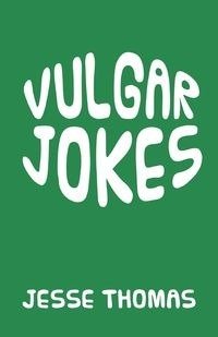 VULGAR JOKES - Thomas Jesse