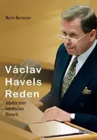 Václav Havels Reden. Aspekte einer holistischen Rhetorik - Martin Bermeiser