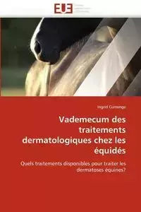 Vademecum des traitements dermatologiques chez les équidés - CUMENGE-I