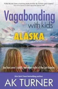 Vagabonding with Kids - Turner Ak