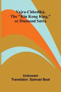 Vajra-chhediká, the "Kin Kong King," or Diamond Sútra - Unknown