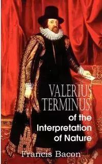 Valerius Terminus; of the Interpretation of Nature - Francis Bacon