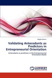 Validating Antecedants as Predictors in Entrepreneurial Orientation - Magda Hewitt