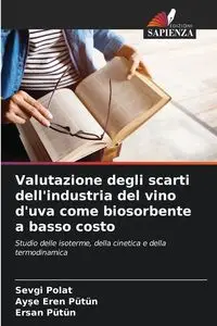 Valutazione degli scarti dell'industria del vino d'uva come biosorbente a basso costo - Polat Sevgi