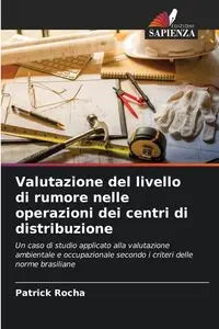 Valutazione del livello di rumore nelle operazioni dei centri di distribuzione - Patrick Rocha