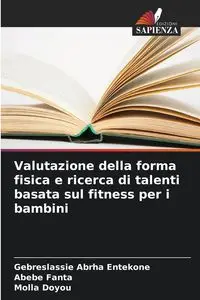 Valutazione della forma fisica e ricerca di talenti basata sul fitness per i bambini - Entekone Gebreslassie  Abrha