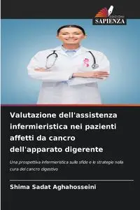 Valutazione dell'assistenza infermieristica nei pazienti affetti da cancro dell'apparato digerente - Aghahosseini Shima Sadat