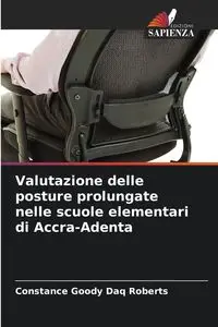 Valutazione delle posture prolungate nelle scuole elementari di Accra-Adenta - Constance Daq Roberts Goody