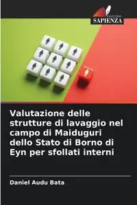 Valutazione delle strutture di lavaggio nel campo di Maiduguri dello Stato di Borno di Eyn per sfollati interni - Daniel Bata Audu