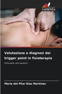 Valutazione e diagnosi dei trigger point in fisioterapia - del Pilar Díaz Martínez María