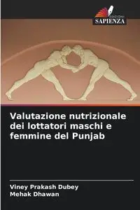 Valutazione nutrizionale dei lottatori maschi e femmine del Punjab - Dubey Viney Prakash