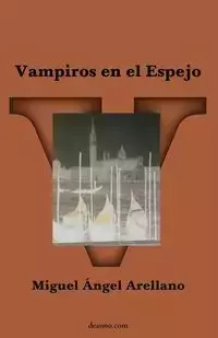 Vampiros en el espejo - Miguel Arellano Ángel