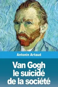 Van Gogh le suicidé de la société - Artaud Antonin