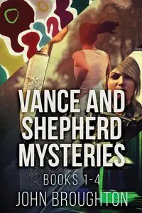 Vance And Shepherd Mysteries - Books 1-4 - John Broughton