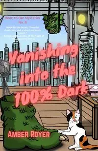 Vanishing Into the 100% Dark - Amber Royer