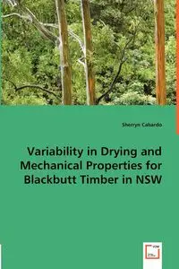 Variability in Drying and Mechanical Properties for Blackbutt Timber in NSW - Cabardo Sherryn